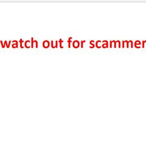 Be Aware of Scammers. Its getting out of control
